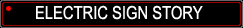 [ELECTRIC SIGN STORY]